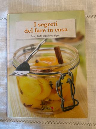 I segreti del fare in casa - pane, torte,conser...