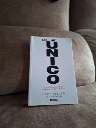 Lo único: La sencilla y sorprendente verdad que...