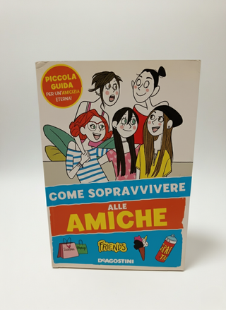Come sopravvivere alle amiche. Ediz. a colori