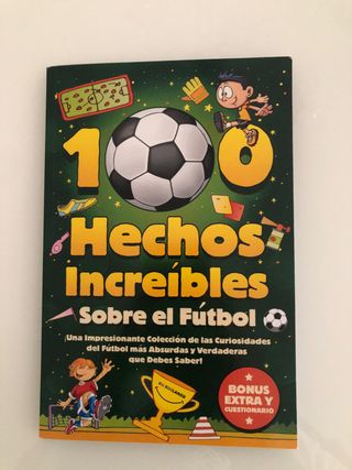 100 Hechos Increíbles Sobre El Fútbol: ¡Una Imp...
