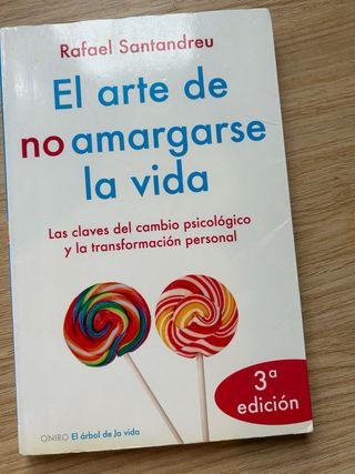 El arte de no amargarse la vida: Las claves del...