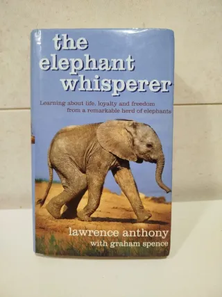 The Elephant Whisperer Learning about Life, Loy...