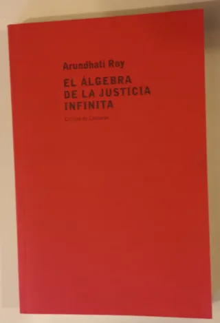 Arundhati Roy "El álgebra de la justícia infinita"