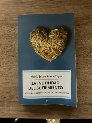 La inutilidad del sufrimiento: Claves para apre...