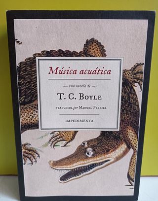 T.C. Boyle, Musica Acuatica ED. Impedimenta