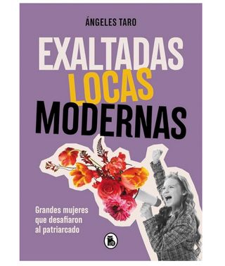 Exaltadas, locas y modernas