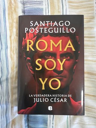 Roma soy yo: La verdadera historia de Julio Cés...