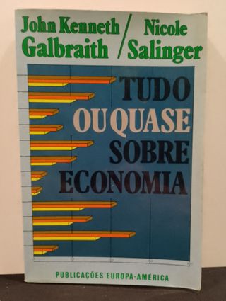Tudo ou quase tudo sobre Economia - John Kenneth