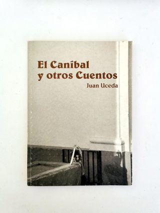 El canibal y otros cuentos. Juan Uceda