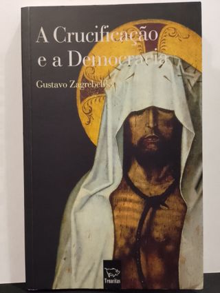 A Crucificação e a Democracia - Gustavo Zagrebelsk