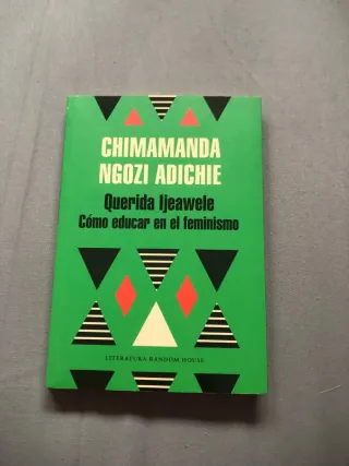 Querida Ijeawele: Cómo educar en el feminismo/ ...