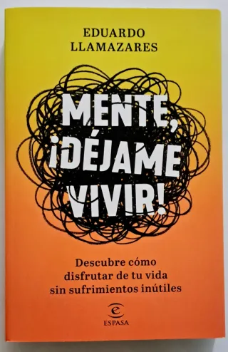 Mente, déjame vivir: Descubre cómo disfrutar de...