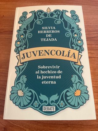 Juvencolía: Sobrevivir al hechizo de la juventu...