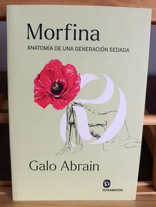 MORFINA. ANATOMIA DE UNA GENERACION SEDADA - GALO