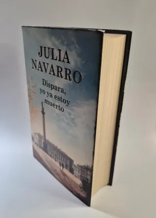 Dispara, yo ya estoy muerto - Julia Navarro