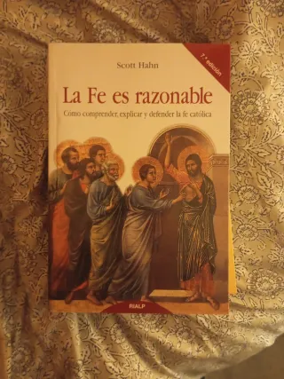 La fe es razonable Cómo comprender, explicar y ...