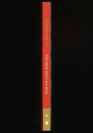 Benedetto XVI: CHI CREDE NON È MAI SOLO (Baviera)