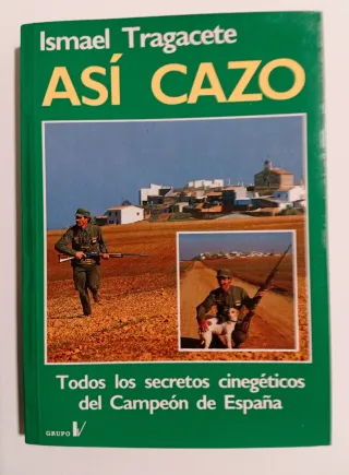 Así cazo - los secretos cinegéticos del campeón...