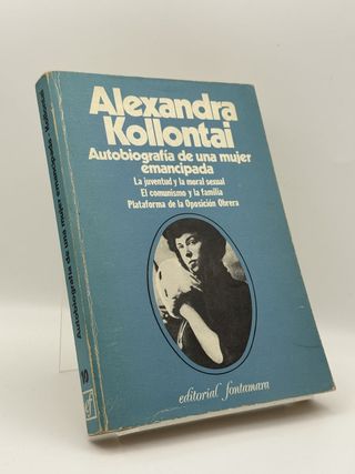 Autobiografía de una mujer emancipada ; La juventud y la moral sexual ; El comunismo y la familia ; Plataforma de la Oposición Obrera