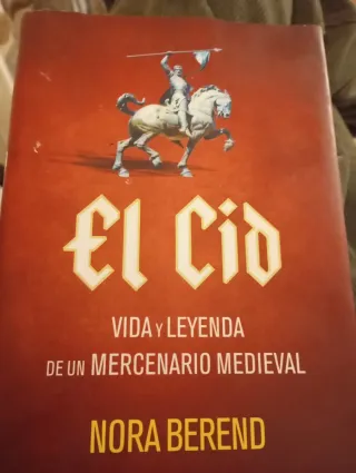 El Cid: Vida y leyenda de un mercenario medieval