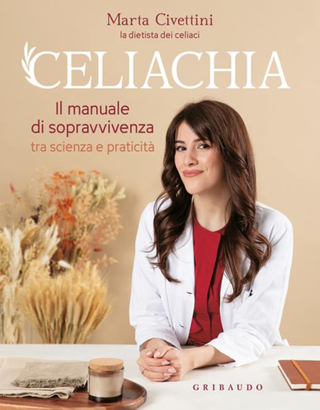 Celiachia. Il manuale di sopravvivenza