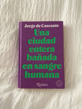 Una ciudad entera bañada en sangre humana: Relatos