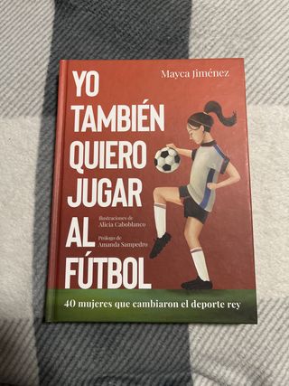 Yo también quiero jugar al fútbol: 40 mujeres q...