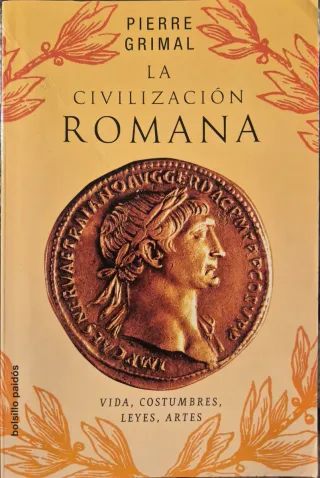 La civilización romana: Vidas, costumbres, leye...
