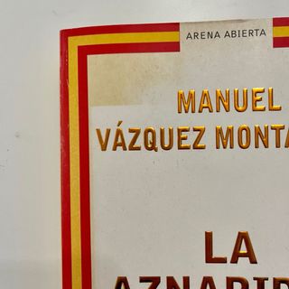 ‘La aznaridad’ de Manuel Vázquez Montalbán.