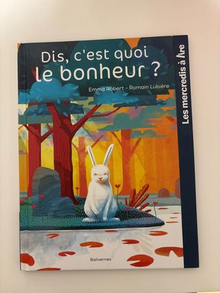 Dis, c’est quoi le bonheur?