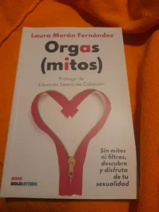 Orgas(mitos): Sin mitos ni filtros, descubre y ...