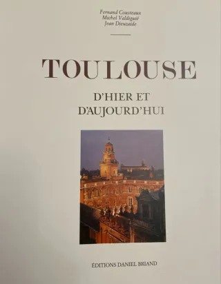Toulouse D'hier et d'aujourd'hui