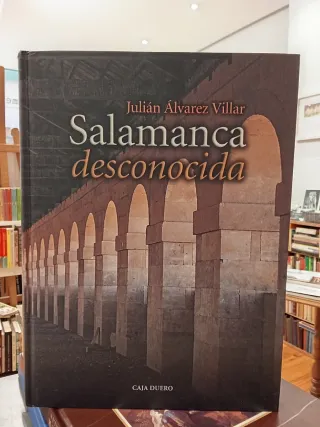 Salamanca desconocida Julian Álvarez Villar