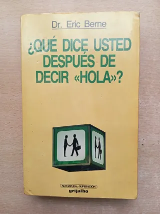 Que dice usted después de decir hola? Eric Berne