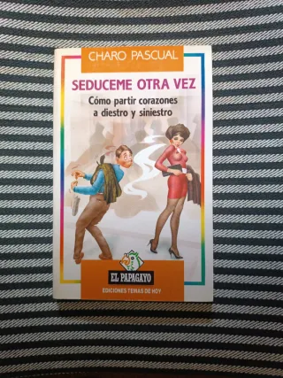 Seduceme otra vez: Cómo partir corazones a die...