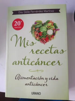 Mis recetas anticáncer: Alimentación y vida ant...