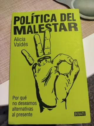 Política del malestar: Por qué no deseamos alte...