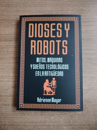 Dioses y robots mitos, maquinas y sueños tecnologi