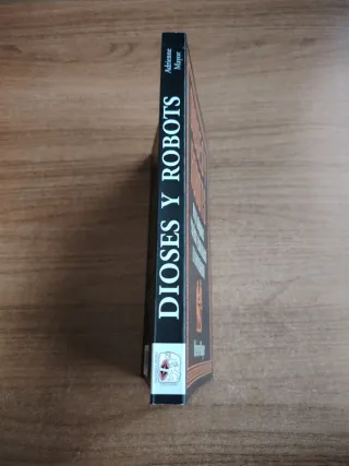 Dioses y robots mitos, maquinas y sueños tecnologi