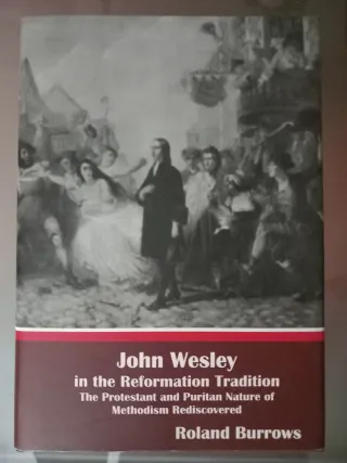 John Wesley in the Reformation Tradition The Pr...