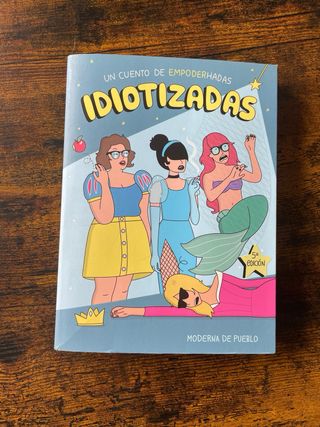 Idiotizadas: Un cuento de empoderhadas