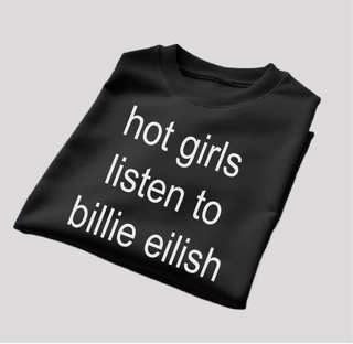 Billie Eilish - Hot Girl Listen to Camiseta Unisex