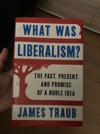 What Was Liberalism? The Past, Present, and Pro...