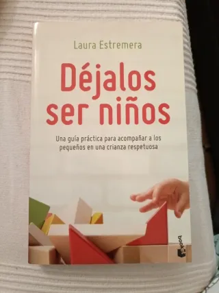 Déjalos ser niños: Una guía práctica para acomp...