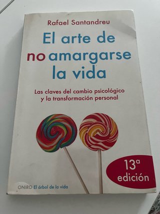 El arte de no amargarse la vida: Las claves del...