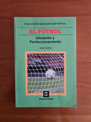 El Fútbol: Iniciación y Perfecionamiento