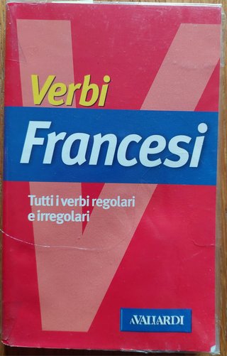 Verbi francesi. Tutti i verbi regolari e irrego...