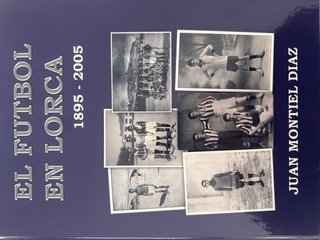El fútbol en Lorca. 1895-2005