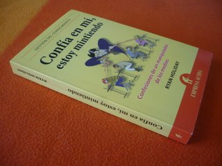 CONFIA EN MI ESTOY MINTIENDO ( RYAN HOLIDAY )