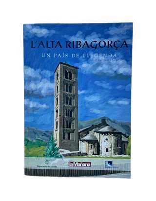 L'Alta Ribagorça. Un país de llegemda